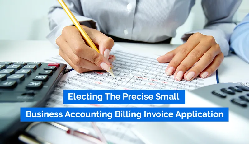 Electing The Precise Small Business Accounting Billing Invoice Application
